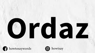 How To Pronounce Ordaz [upl. by Elise]