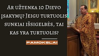 Pamokslas Ar užtenka 10 Dievo įsakymų Jeigu turtuolis sunkiai išsigelbės tai kas yra turtuolis [upl. by Ailime557]