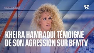 quotJai été humiliée saliequot émue Kheira Hamraoui se livre sur BFMTV 10 mois après son agression [upl. by Iramo923]