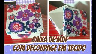 CAIXA DE MDF COM DECOUPAGE EM TECIDOFAÇA COMIGO [upl. by Enajiram836]