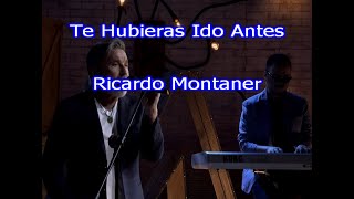 Karaoke Te hubieras ido antes al estilo de Ricardo Montaner Ida y Vuelta [upl. by Norby]