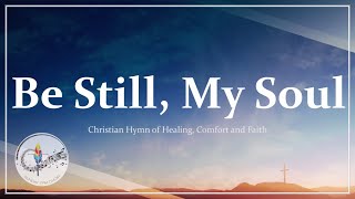 Be Still My Soul  Traditional Christian Hymn of Healing amp Comfort  FINLANDIA  Choir with Lyrics [upl. by Hawley932]