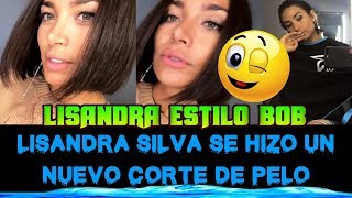 LISANDRA SILVA CORTÓ AUN MS SU CABELLO Y AHORA LUCE UN ESTILO BOB [upl. by Broucek]