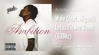 Wale  Lotus Flower Bomb feat Miguel 639hz [upl. by Odnumyar]