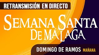 🔴 Semana Santa Málaga Domingo Ramos 2024 en directo [upl. by Nennerb]