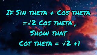 If Sin theta Cos theta √2 Cos theta show that Cot theta √2 1  Trigonometric Identities Proof [upl. by Iht61]