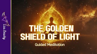 The Golden Shield of Light Guided Meditation  Energy Protection  30 Minute Medtiation [upl. by Gahan]