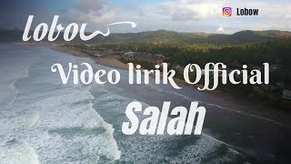 LOBOW Salah  Official Video Lirik [upl. by Nysila]