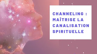 Channeling  Maîtrise la canalisation spirituelle [upl. by Calendre]