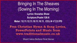 Sowing In The MorningBringing In The Sheaves  Hymn Lyrics amp Music [upl. by Nisbet661]