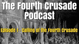 The Calling of the Fourth Crusade  Fourth Crusade Podcast Ep 1 [upl. by Thevenot23]