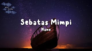 Nano  Sebatas Mimpi Lirik Video [upl. by Frankhouse555]