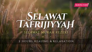 SELAWAT TAFRIJIYAH • Selawat Murah Rezeki amp Permudah Urusan Healing amp Relaxation [upl. by Ahsemrak]