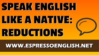 Speak English More Like a Native Pronunciation Practice with Reductions [upl. by Casady721]