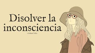 DISOLVER LA INCONSCIENCIA  Eckhart Tolle [upl. by Anilrahc]