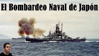 El Bombardeo Naval de Japón 1945 [upl. by Ahtnams]