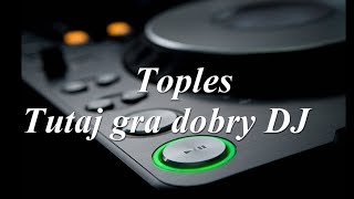 Toples Tutaj gra dobry DJ [upl. by Oniuqa]