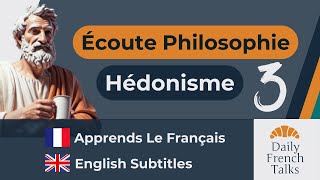 Hédonisme  Écoute Philosophie  Learn French  English Subtitles  Daily French Talks [upl. by Bonina830]