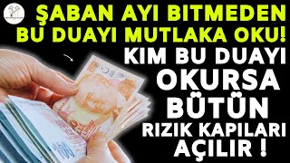 Şaban Ayı Bitmeden Bu Duayı Mutlaka Okuyun Kim Bu Duayı Okursa Bütün Rızık Kapıları Açılır [upl. by Ecinehs]