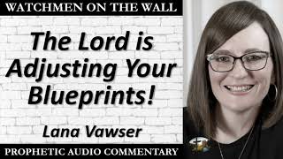 “The Lord is Adjusting Your Blueprints” – Powerful Prophetic Encouragement from Lana Vawser [upl. by Eyahs]