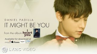 It Might Be You  Daniel Padilla Lyrics [upl. by Ed422]