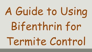 A Guide to Using Bifenthrin for Termite Control [upl. by Amara]