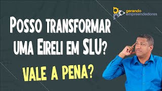 COMO TRANSFORMAR UMA EMPRESA EIRELI PARA SLU PODE MESMO VALE A PENA O CNPJ DA SLU [upl. by Duncan970]