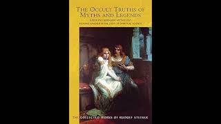 The Occult Truths of Myths and Legends by Rudolf Steiner [upl. by Kellyann415]