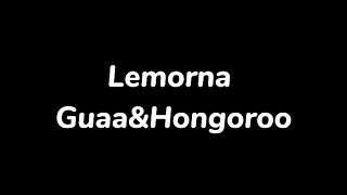 Guaa amp Hongoroo  Lemornalyrics [upl. by Retsam]