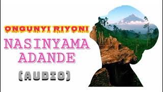 Ongunyi Riyoni  NASINYAMA ADANDE Audio [upl. by Derril]