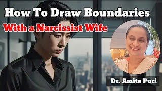 How to Set Boundaries with a Narcissistic Wife  Take Back Control  Dr Amita Puri [upl. by Hendricks]