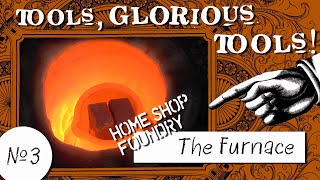 Tools Glorious Tools 3  Home Shop Foundry The Furnace [upl. by Biron]