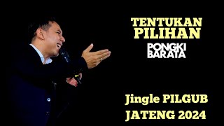 TENTUKAN PILIHAN OFFICIAL JINGLE PILGUB JATENG 2024  PONGKI BARATA [upl. by Llerdnod]