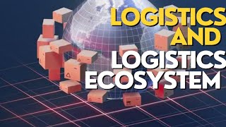 LOGISTICS  LOGISTICS ECOSYSTEM  LOGISTICS ECOSYSTEM IN SUPPLY CHAIN MANAGEMENT [upl. by Yknip]