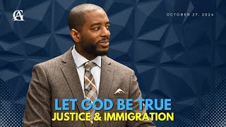 102724  Let God Be True Justice amp Immigration [upl. by Hnil119]