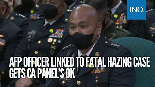 AFP officer linked to fatal hazing case gets CA panel’s OK [upl. by Giffer]