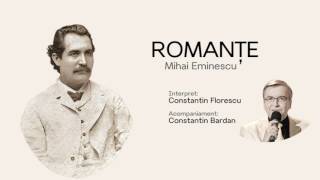 Romante  Mihai Eminescu  interpret Constantin Florescu [upl. by Nowujalo]