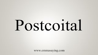 How To Say Postcoital [upl. by Rimidalg666]