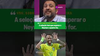 quotO BRASIL PRECISA DO NEYMARquot VSR MANDOU ESSA SOBRE O RETORNO DO NEY PARA A SELEÇÃO shorts [upl. by Aicemak]