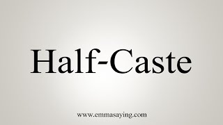 How To Say HalfCaste [upl. by Yllah]