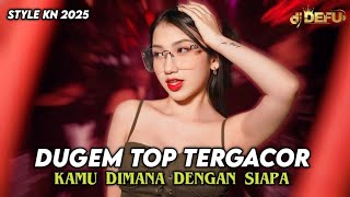 DUGEM TOP TERGACOR STYLE KN 2025 DJ KAMU DIMANA DENGAN SIAPA SEBAIKNYA JUJUR SAJA NEW DJ DEFU [upl. by Akcimehs476]