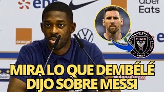 💥¡BOMBAZO¡DEMBÉLÉ HABLÓ DE MESSI Y INTER MIAMI¡NADIE ESPERABA¡NOTICIAS DEPORTIVAS [upl. by Mariana]