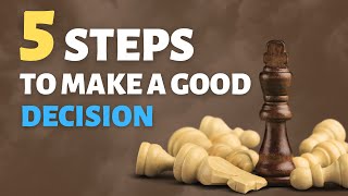 5 Steps To Make A Good Decision  Decisions  Choices  Decision Making [upl. by Yrag]