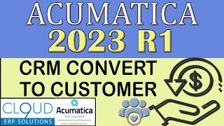 Acumatica 2023 R1  Convert to Customer from CRM [upl. by Jacquie]