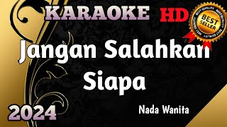 JANGAN SALAHKAN SIAPA  Karaoke Pop Nada Wanita Versi Terbaru 2024 HD [upl. by Yticilef]