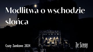 Modlitwa o wschodzie słońca  Czaty Zamkowe 2024 [upl. by Aliek964]