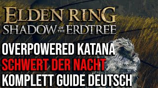 Elden Ring  Schwert der Nacht Guide Deutsch  Das STÄRKSTE OP Katana im Shadow of the Erdtree DLC [upl. by Kindig]