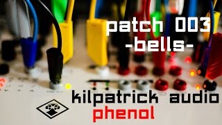 Kilpatrick Audio Phenol  Patch 003  Bells [upl. by Kuster]