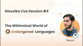 The Whimsical World of Endangered Languages  Glossika live event 4 [upl. by Ariahaj]