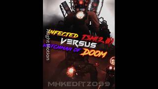 Infected Tsm vs Watchman Of Doomskibiditoileteditforyouskibididopdopyesyeswiseditversusbattle [upl. by Ecirtal202]